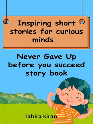cover image of Inspiring short stories for curious minds Never Gave Up before you succeed story book